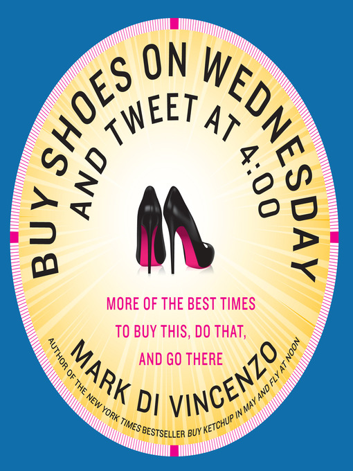 Title details for Buy Shoes on Wednesday and Tweet at 4:00 by Mark Di Vincenzo - Available